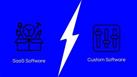 SaaS software Vs. Custom Software